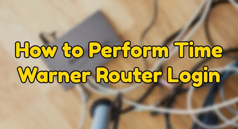 How to Perform Time Warner Router Login [Easily Explained]
