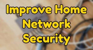 Improve Home Network Security