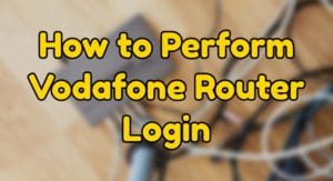 how to perform Vodafone router login