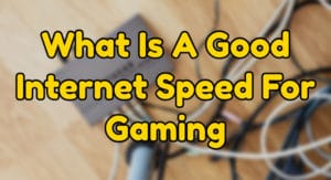 good internet speed for gaming