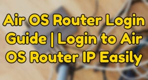 air os router login guide | login to air os router ip easily