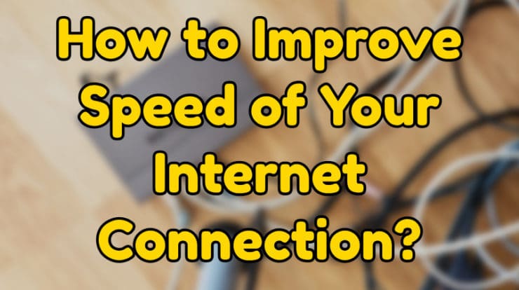 How to Improve Speed of Your Internet Connection