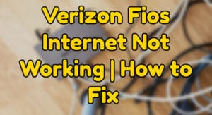 Verizon Fios Internet Not Working