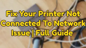 fix your printer not connected to network